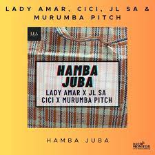 Lady Amar JL SA Cici Murumba Pitch Hamba Juba Lyrics English Translation