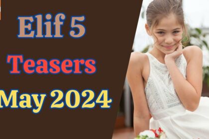 Elif 5 Teasers May 2024